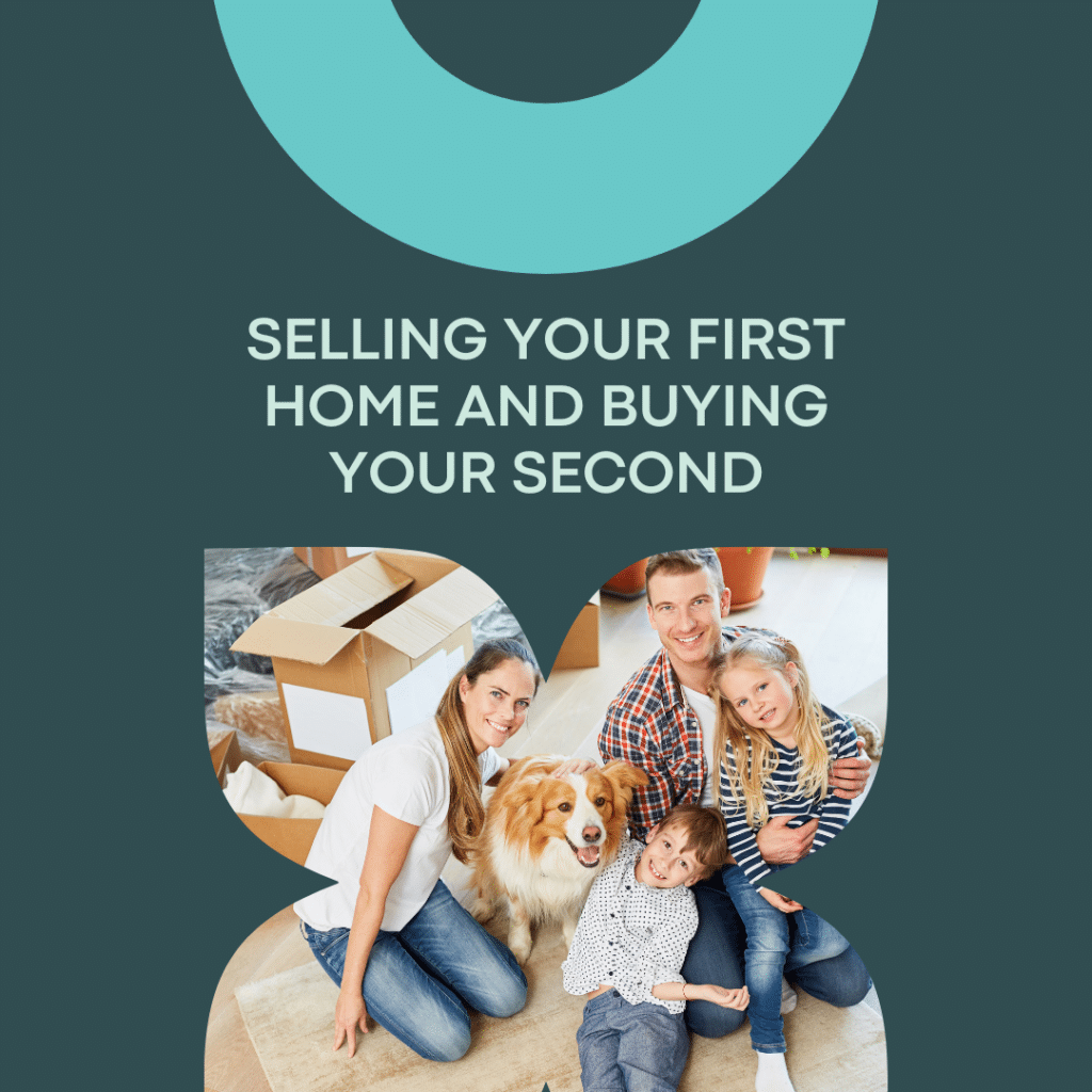 Selling your first home and buying your second